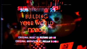 Moog Subsequent 25 | Flying Lotus + Julian House | Building Your World