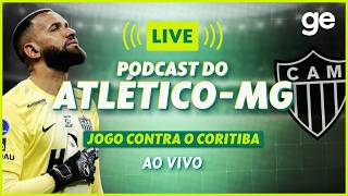 AO VIVO! GE ATLÉTICO-MG ANALISA DUELO CONTRA O CORITIBA PELO BRASILEIRÃO #podcast | ge.globo