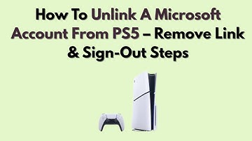 How To Unlink A Microsoft Account From PS5 (2025) – Remove Link & Sign-Out Steps