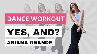 YES, AND? - ARIANA GRANDE l Cardio Dance Workout Routine l Yes, And? Dance