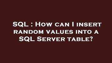 SQL : How can I insert random values into a SQL Server table?