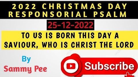 2022 Christmas Psalm ( To us is born this day a savior, who is Christ the Lord )