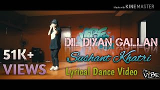 Dil diyan gallan - best lyrical dance video by sushant khatri