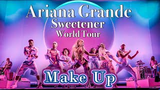 Make Up - Ariana Grande - Sweetener World Tour - Filmed By You