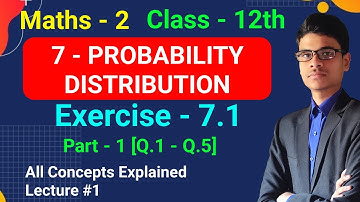 Exercise - 7.1 | Part - 1 [Q.1 - Q.5] | 7 - Probability Distribution | Maths - 2 | Class - 12th |