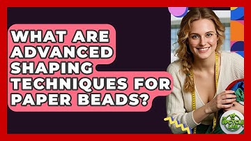 What Are Advanced Shaping Techniques For Paper Beads? - The Upcycle Lab