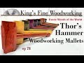 78 - Thor’s Hammer Woodworking Mallets Mjolnir from the Exotic Woods of the World