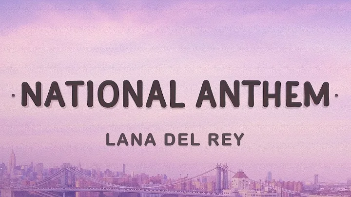 Lana Del Rey - National Anthem (Lyrics) - DayDayNews
