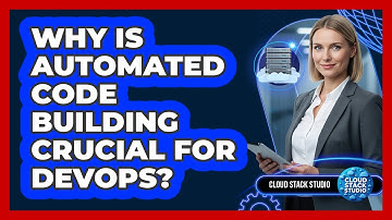 Why Is Automated Code Building Crucial For DevOps?