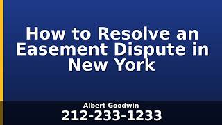How to Resolve an Easement Dispute in New York