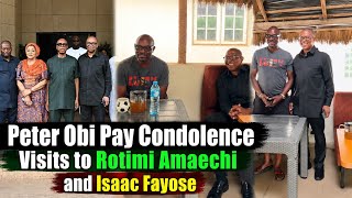 Peter Obi Pay Condolence Visits to Rotimi Amaechi & Isaac Fayose For They Lost Of Their Beloved Once