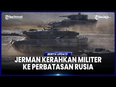 JERMAN MERASA TERANCAM, KERAHKAN PASUKAN MILITER KE WILAYAH RUSIA