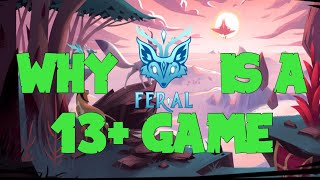 WHY Feral is a 13+ Game