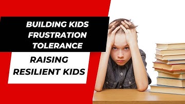 How to Help Your Child Build Frustration Tolerance: Tips for Raising Resilient Kids!