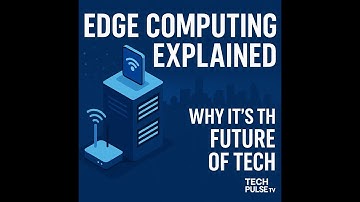 What Is Edge Computing? (And Why It’s the Future of Tech)