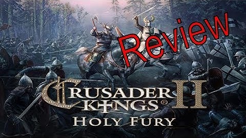 Crusader Kings 2 : Holy Fury Review