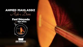 Ahmed Mahlassız - Fani Dünyada (feat. Oğuz Aksaç) Resimi