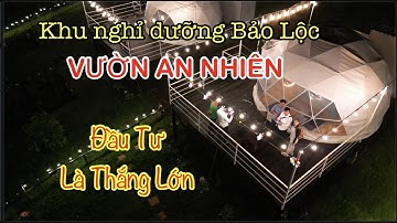Dự án Khu Nghỉ Dưỡng Vườn An Nhiên Bảo Lộc - Lâm Đồng 2023.!