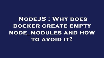 NodeJS : Why does docker create empty node_modules and how to avoid it?