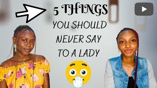 5 things you should never say to a lady! | Never say these! #courtesy #nigerianyoutuber #viral