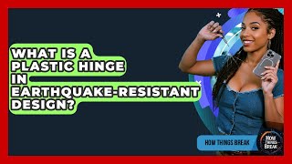What Is A Plastic Hinge In Earthquake-resistant Design - How Things Break