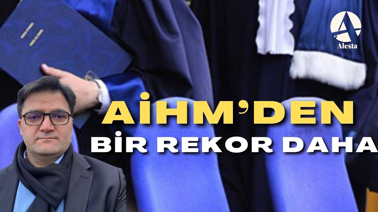 AİHM’den Türkiye İçin Tarihi Rekor: 2.420 Yeni İhlal Kararı