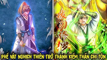 FULL BỘ END TRUYỆN | Phế Vật Nghịch Thiên Trở Thành Kiếm Thần Chi Tôn | Review Truyện Tranh