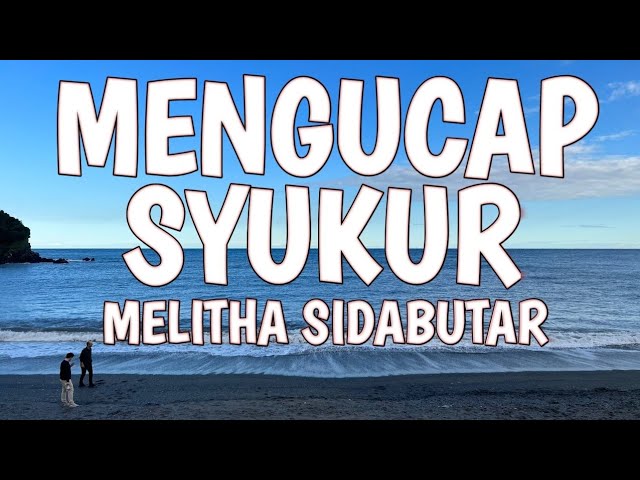 MENGUCAP SYUKUR LIRIK - MELITHA SIDABUTAR class=