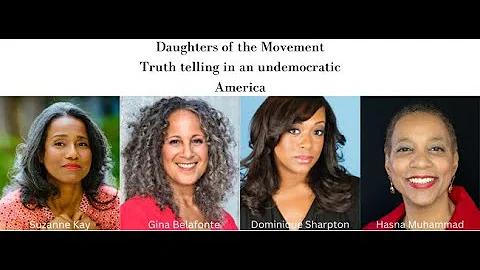 Truth telling in an undemocratic America ft. "Daughters of the Movement"