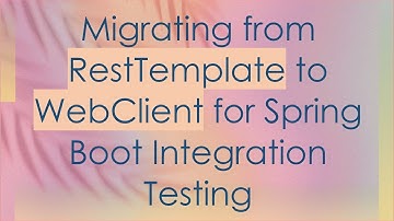 Migrating from RestTemplate to WebClient for Spring Boot Integration Testing