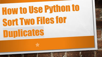 How to Use Python to Sort Two Files for Duplicates