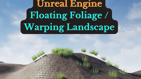 Floating Foliage & Warping Landscape in Unreal Engine