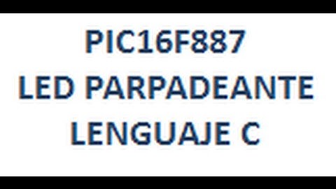 PIC16F887 - PARPADEAR LED en Lenguaje C - Link para Descargar
