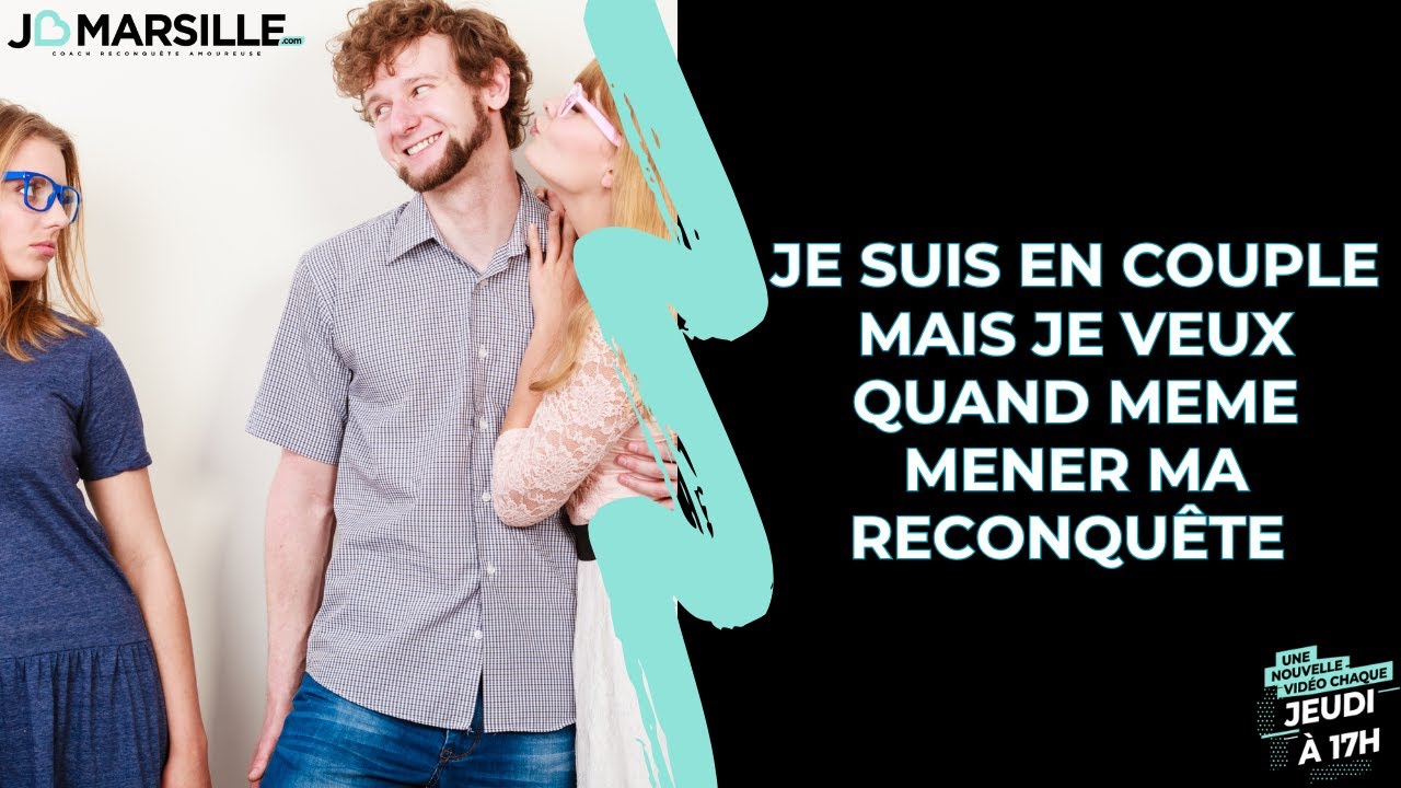 Je suis en couple mais je veux quand même mener une reconquête