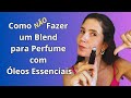 Como Fazer um Blend com Óleos Essenciais para Perfume. #SQN (Caso Real!)