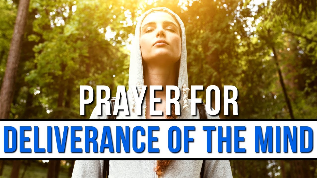 Prayer For Deliverance Of The Mind Prayer For The Mind Under Attack