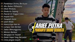 Full Album Arief Putra Pandainya Dirimu Berdusta Terbaru ❗❗Slow Rock Viral Tiktok