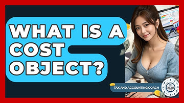 What Is A Cost Object? - Tax and Accounting Coach