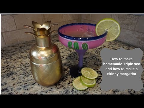 how-to-make-homemade-triple-sec-&-skinny-margarita-recipe