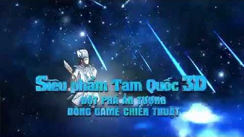 [Tam Quốc Liên Kích] Siêu phẩm Tam Quốc 3D - Đột phá ấn tượng dòng game chiến thuật