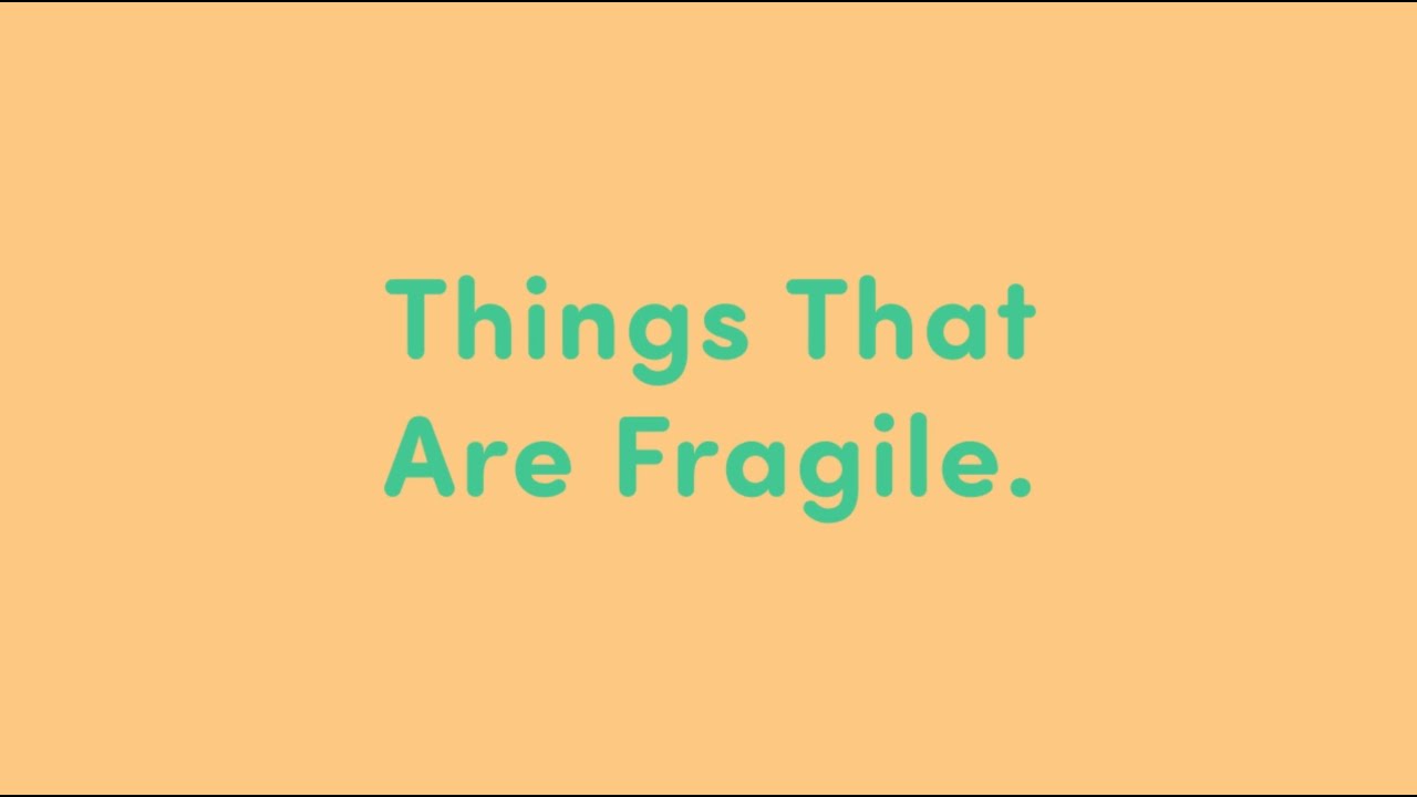 Things That Are Fragile YouTube