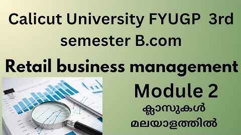 CALICUT UNIVERSITY FYUGP THIRD SEMESTER BCOM RETAIL BUSINESS MANAGEMENT MODULE 2 ക്ലാസുകൾ മലയാളത്തിൽ
