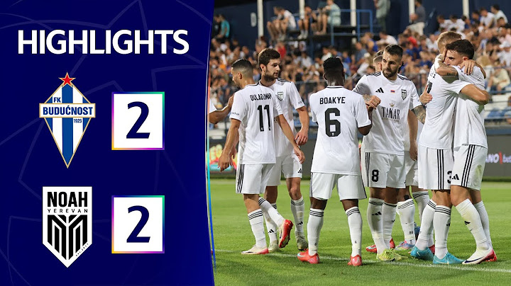 Budućnost 2-2 Noah (UEFA Champions League, 1st Qualifying Round, 2nd Leg) | Highlights