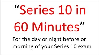 Series 10 Exam Tomorrow? This Afternoon? P? Fail? This 60 Minutes May Be The Difference