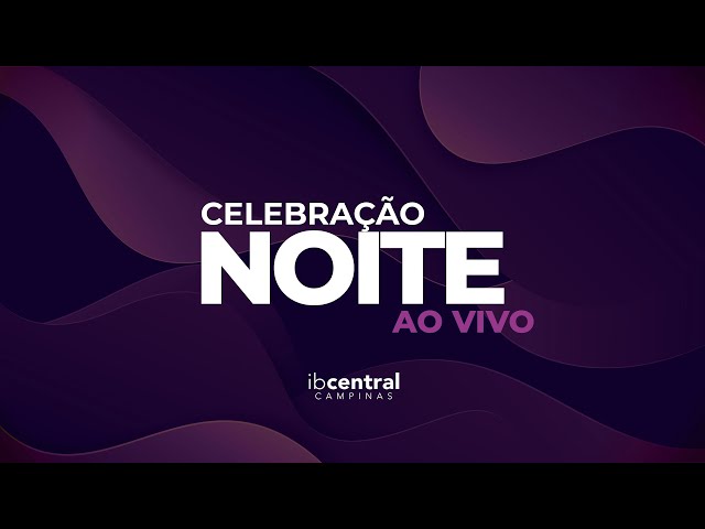 Celebração Ao Vivo (Noite) // 12/05/2024 // Igreja Batista Central de Campinas