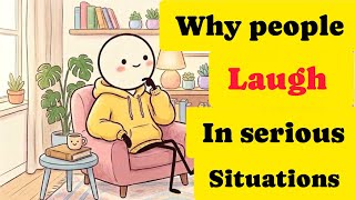 Psychology Of The People Who Laugh in Serious situations