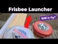 Making a Frisbee Launcher (and failing)
