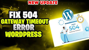 How to Fix 504 Gateway Timeout Error WordPress