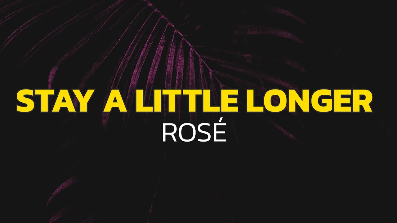 ROSÉ - Stay a little longer (Lyrics) ROSÉ - Stay a little longer (Lyrics)