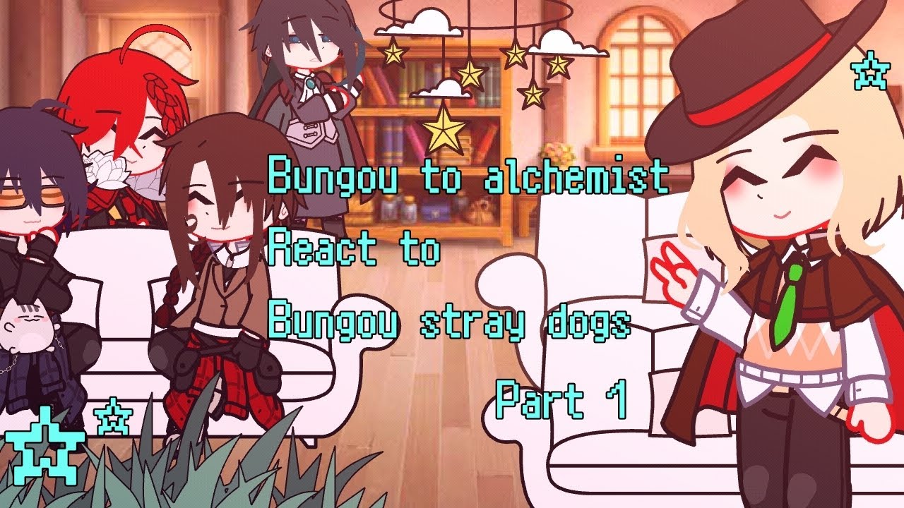 Bta react Bsd// part 1//Non-canon//bungou to alchemist / bungou stray dogs
